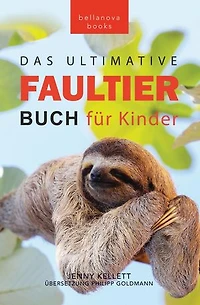 Faultier Bücher Das Ultimative Faultier Buch für Kinder: 100+ Faultier Fakten, Fotos, Quiz und Wortsucherätsel