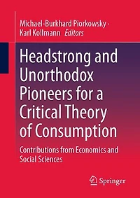 Headstrong and Unorthodox Pioneers for a Critical Theory of Consumption: Contributions from Economics Social Science: Sciences