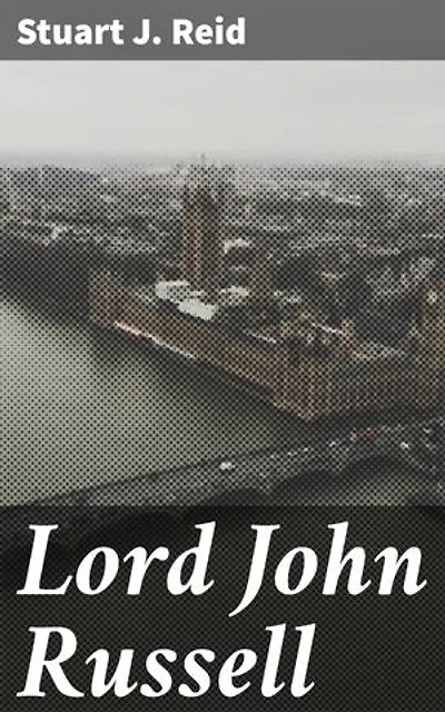 Lord John Russell: The Political Legacy of a Victorian Statesman: Insights into Lord John Russell's Impact on 19th-Century British Politics