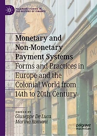 Monetary and Non-Monetary Payment Systems: Forms Practices Europe the Colonial World from 14th to 20th Centur: Century