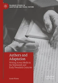 Authors and Adaptation: Writing across Media the Nineteenth Early Twentieth Centuries