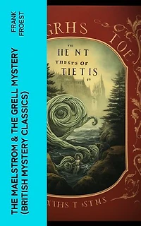 THE MAELSTROM & THE GRELL MYSTERY (British Mystery Classics): A Scotland Yard Thriller & Whodunit Murder Mystery