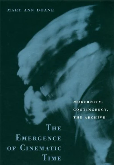 Emergence of Cinematic Time: Modernity, Contingency, the Archive