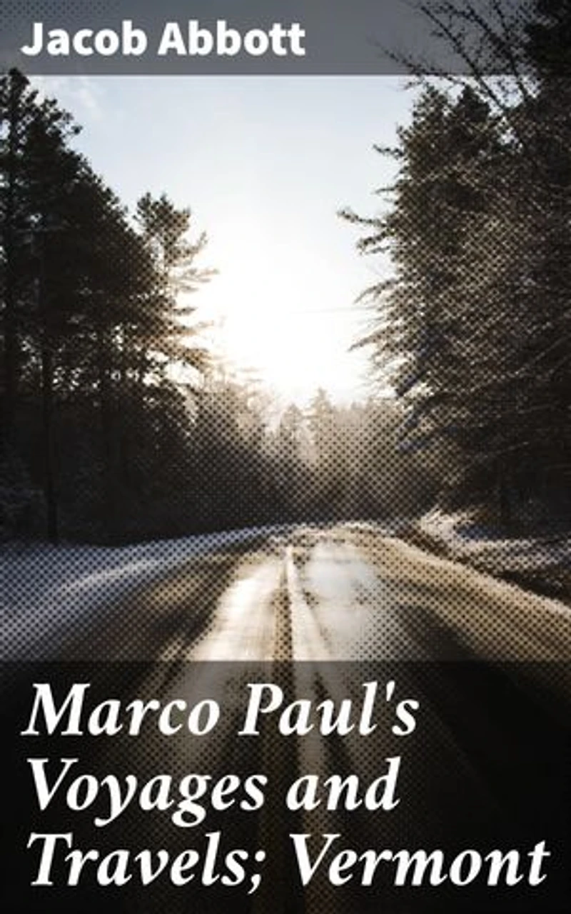 Marco Paul's Voyages and Travels; Vermont: Exploring Vermont through Marco Paul's Adventures