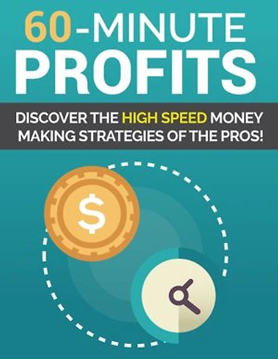 60 Minute Profits: Discover the high speed money making strategies of the pros