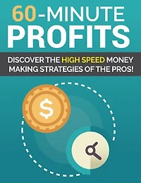 60 Minute Profits: Discover the high speed money making strategies of the pros