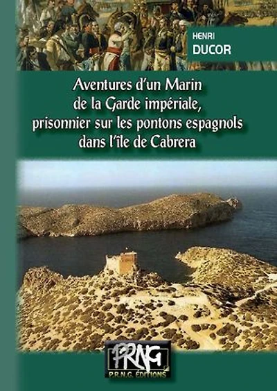 Aventures d'un Marin de la Garde Impériale (Tome 1 : Prisonnier sur les pontons espagnols dans l'île de Cabrera): Prisonnier sur les pontons espagnols dans l'île de Cabréra