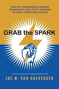 Grab the Spark: How My Parkinson's Journey Sparked Creativity Through Stories, Poems and Photos