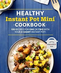 Healthy Instant Pot Mini Cookbook: 100 Recipes for One or Two with your 3-Quart