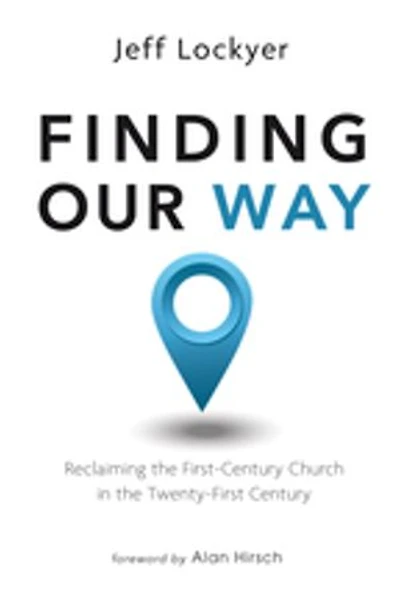 Finding Our Way: Reclaiming the First-Century Church Twenty-First Century