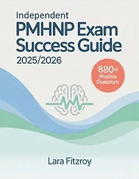 Independent PMHNP Exam Success Guide 2025/2026: Achieve Exam Confidence with 880+ Practice Questions