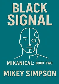 Mikanical - Book 2 - Black Signal: MIKANICAL, #2