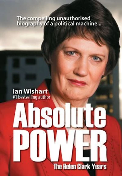 Absolute Power: The Helen Clark Years