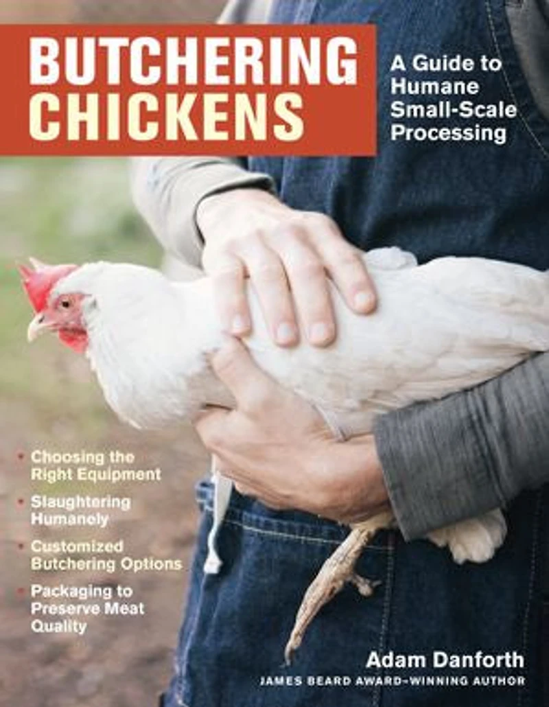 Butchering Chickens: A Guide To Humane, Small-scale Processing