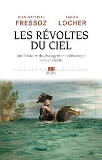 Les révoltes du ciel: une histoire changement climatique