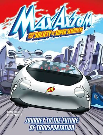 Journey to the Future of Transportation: A Max Axiom Super Scientist Adventure
