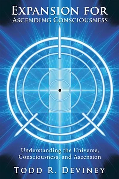 Expansion for Ascending Consciousness: Understanding the Universe, Consciousness, and Ascension