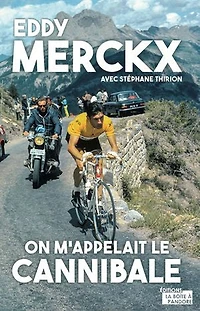 Eddy Merckx, on m'appelait le Cannibale: Biographie