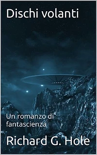 Dischi volanti: Un romanzo di fantascienza