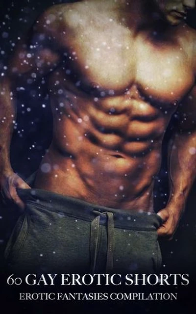 60 Gay Erotic Shorts: Erotic Fantasies Compilation