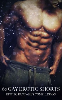 60 Gay Erotic Shorts: Erotic Fantasies Compilation
