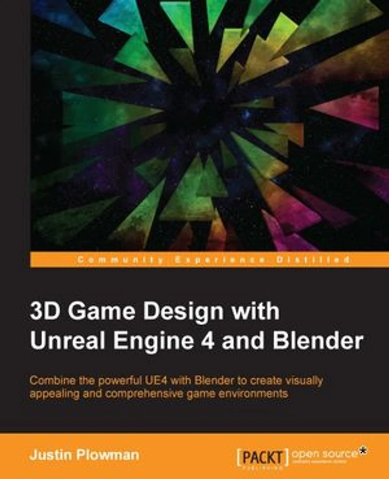 3D game Design with Unreal Engine 4 and Blender: create immersive, beautiful environments the versatility of Blender