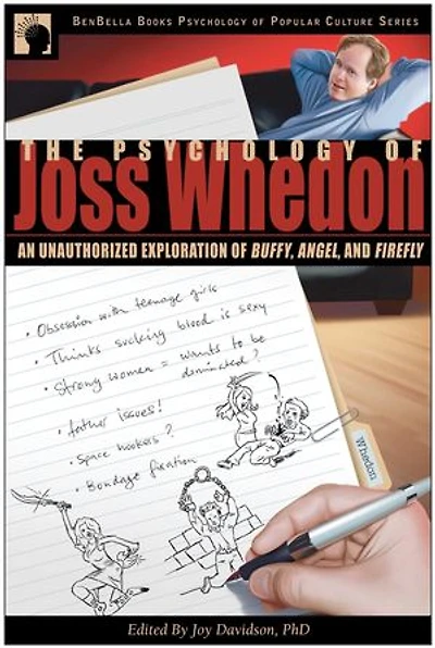 The Psychology of Joss Whedon: An Unauthorized Exploration Buffy, Angel, and Firefly