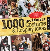 1000 Incredible Costume & Cosplay Ideas: A Showcase of Creative Characters from Anime, Manga, Video Games, Movies, Comics, and More!