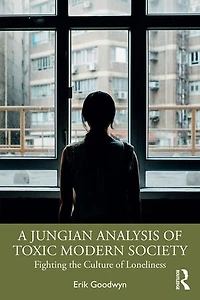 A Jungian Analysis of Toxic Modern Society: Fighting the Culture Loneliness