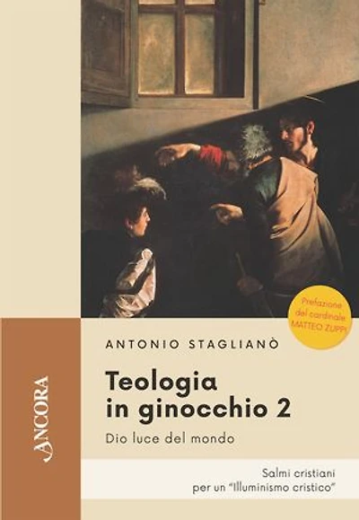 Teologia in ginocchio 2: Di luce del mondo. Salmi cristiani per un "illuminismo cristico"