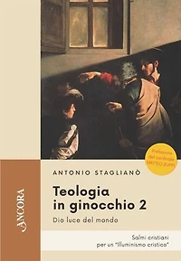 Teologia in ginocchio 2: Di luce del mondo. Salmi cristiani per un "illuminismo cristico"