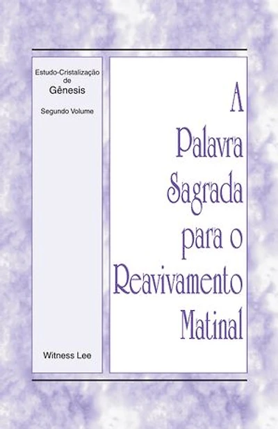 A Palavra Sagrada para o Reavivamento Matinal - Estudo-Cristalização de Gênesis, Volume 2