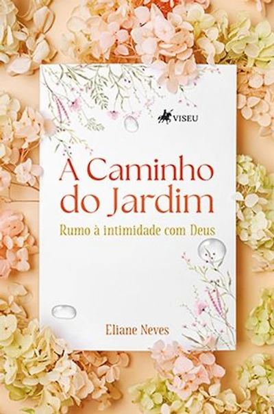 A Caminho do Jardim: Rumo à intimidade com Deus