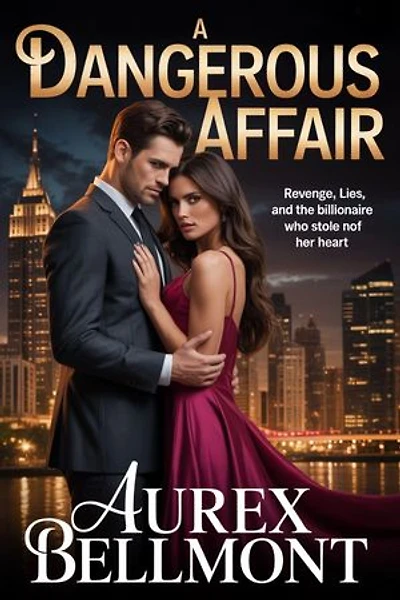 A Dangerous Affair: Revenge, Lies, and the Billionaire Who Stole Her Heart.