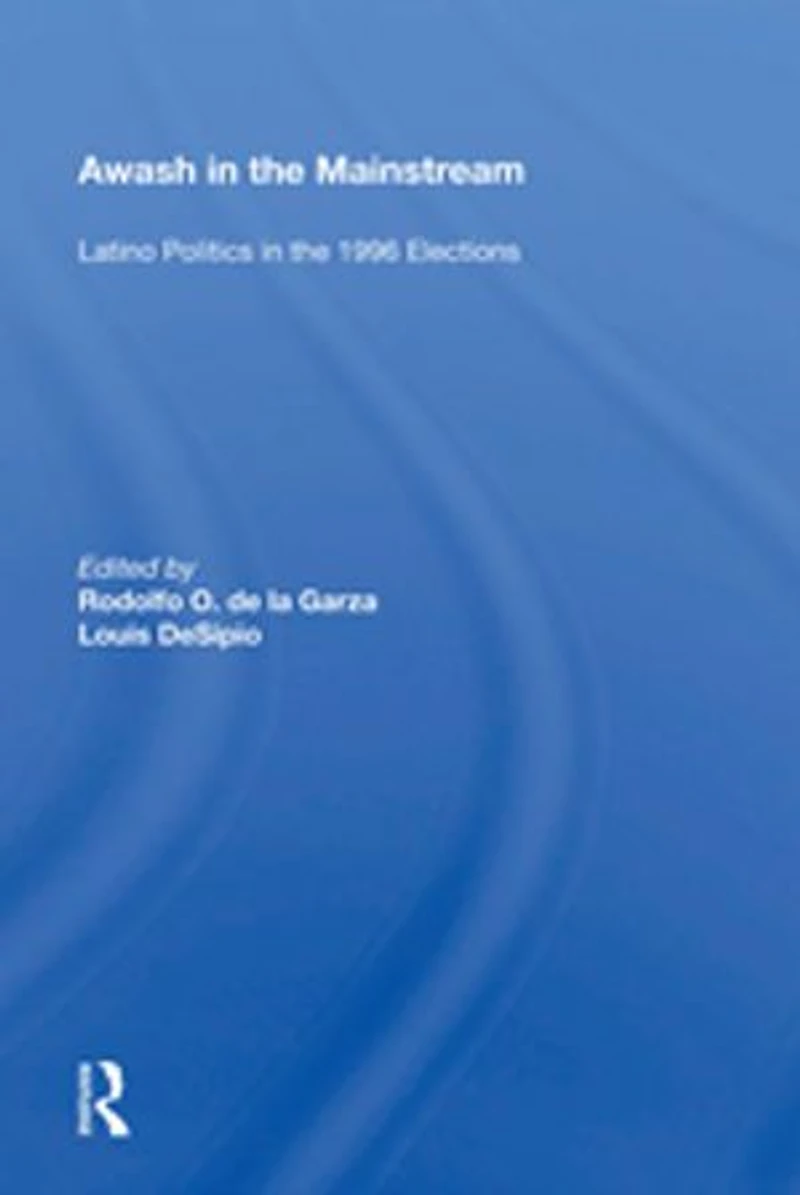 Awash the Mainstream: Latino Politics 1996 Elections