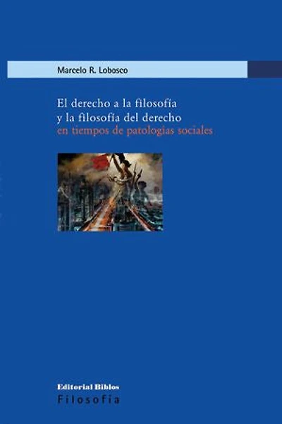 El derecho a la filosofía y la filosofía del derecho en tiempos de patologías sociales