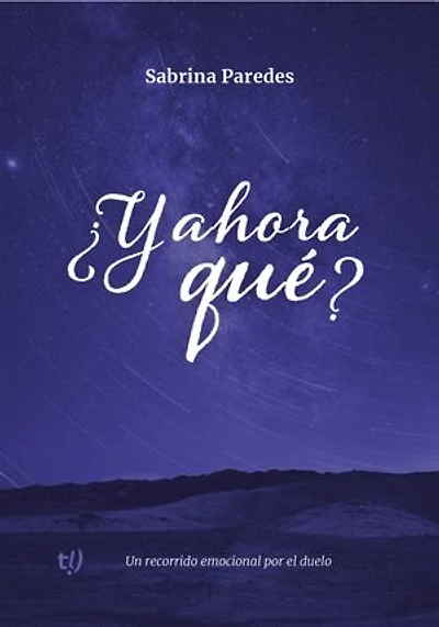 ¿Y ahora qué?: Un recorrido emocional por el duelo
