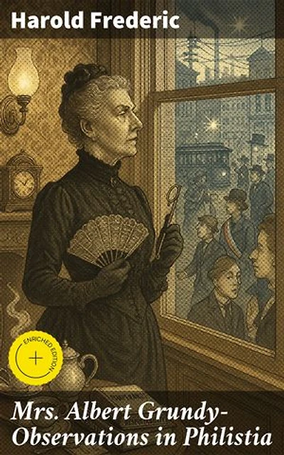 Mrs Albert Grundy—Observations in Philistia: Enriched edition. A Satirical Journey Through Philistia's Moral Conformity