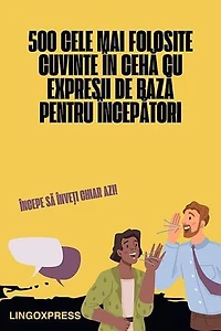 500 Cele Mai Folosite Cuvinte în Cehă cu Expresii de Bază pentru Începători