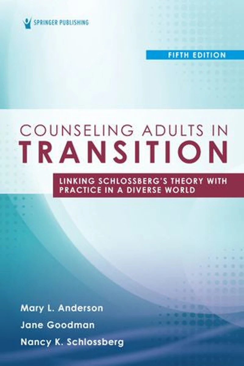 Counseling Adults Transition: Linking Schlossberg's Theory with Practice a Diverse World