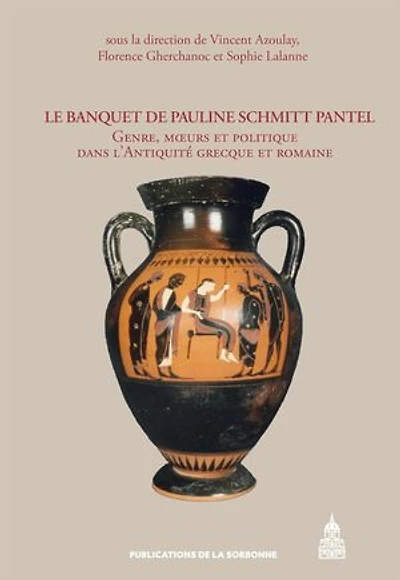 Le banquet de Pauline Schmitt Pantel: Genre, mœurs et politique dans l’Antiquité grecque et romaine