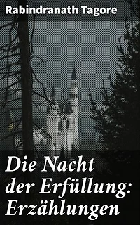Die Nacht der Erfüllung: Erzählungen: Bereicherte Ausgabe. Emotionale Tiefe und poetische Schönheit in meisterhaften Erzählungen