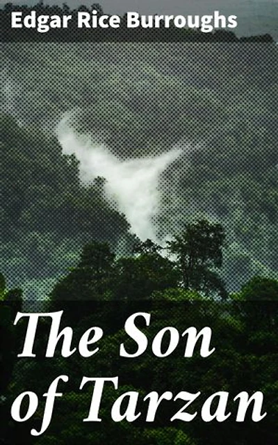 The Son of Tarzan: Jungle adventures, self-discovery, and the power of nature in an exotic coming-of-age tale