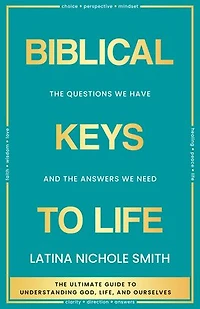 Biblical Keys to Life: The Questions We Have and the Answers We Need