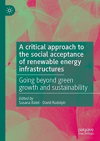 A critical approach to the social acceptance of renewable energy infrastructures: Going beyond green growth and sustainability