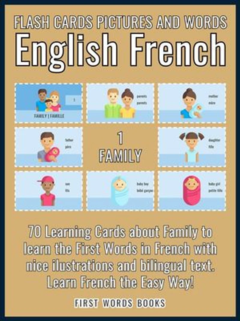 1 - Family - Flash Cards Pictures and Words English French: 70 Learning Cards with first words to Learn French the easy way