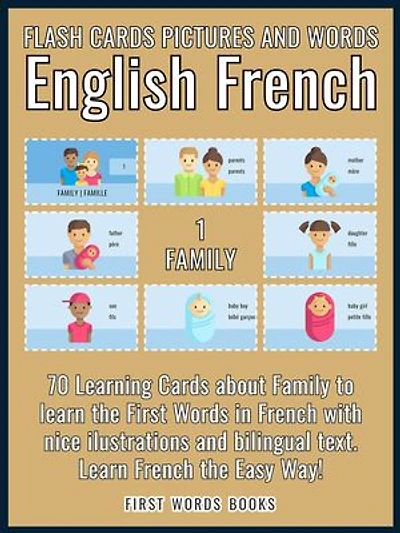 1 - Family - Flash Cards Pictures and Words English French: 70 Learning Cards with first words to Learn French the easy way