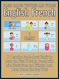 1 - Family - Flash Cards Pictures and Words English French: 70 Learning Cards with first words to Learn French the easy way