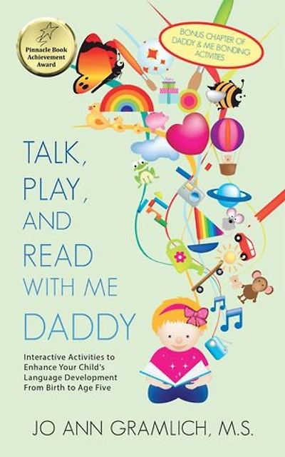 Talk, Play, And Read With Me Daddy: Interactive Activities To Enhance Your Child's Language Development From Birth Age Five