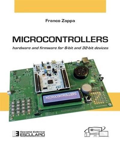 Microcontrollers: Hardware and Firmware for 8-bit 32-bit devices